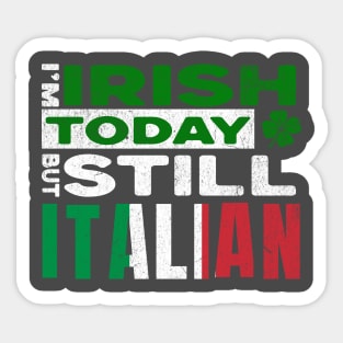 Funny St Patrick's Day I'm Irish Today But Still Italian Sticker